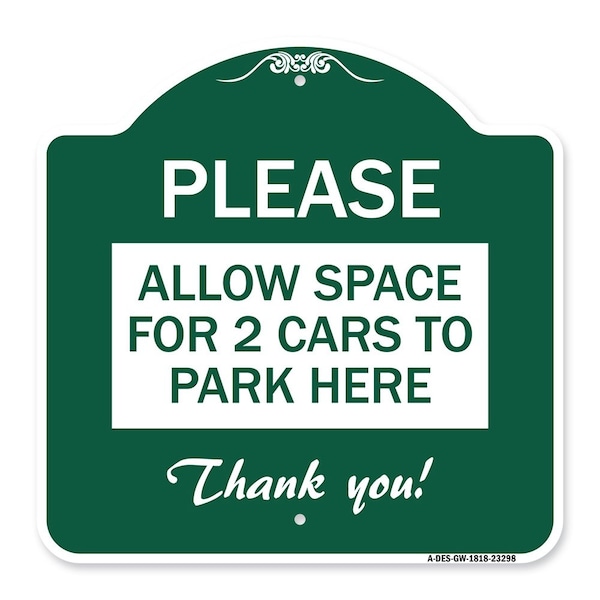 Signmission Please-Allow Space for 2 Cars to Park Here Thank You!, Green & White Alum, 18" x 18", GW-1818-23298 A-DES-GW-1818-23298 - main